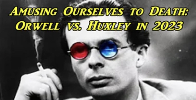 Amusing Ourselves to Death: Orwell vs Huxley in 2023